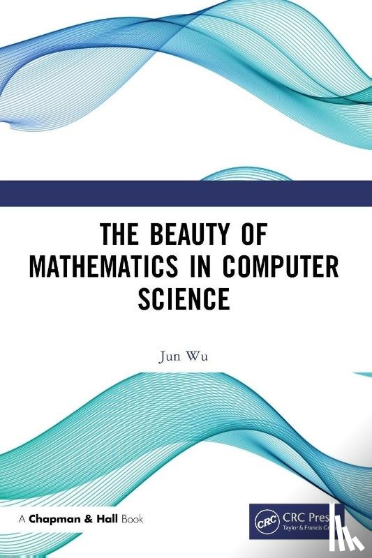 Wu, Jun - The Beauty of Mathematics in Computer Science