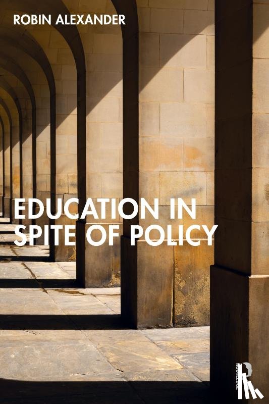 Alexander, Robin (University of Cambridge, UK) - Education in Spite of Policy