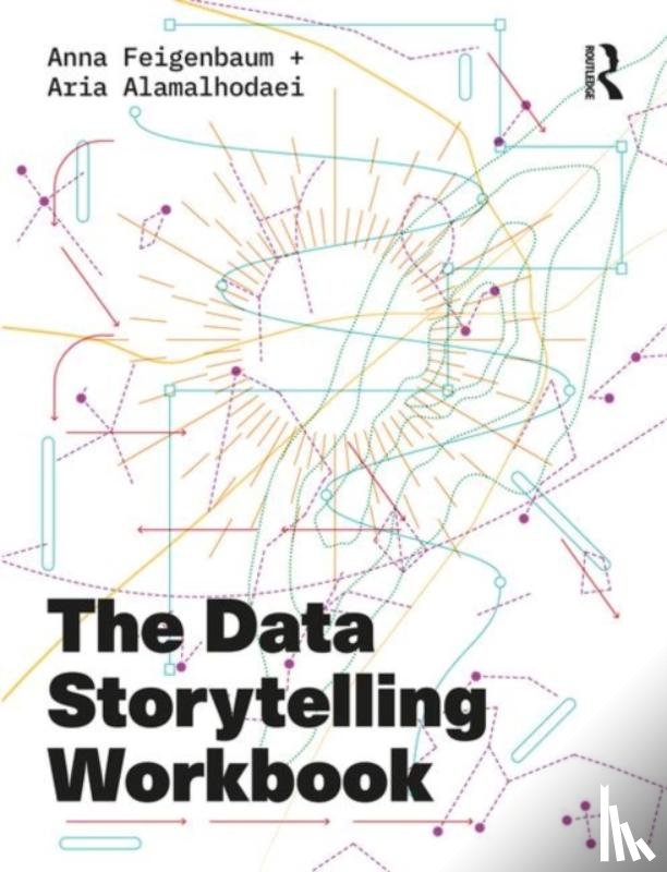 Feigenbaum, Anna, Alamalhodaei, Aria - The Data Storytelling Workbook