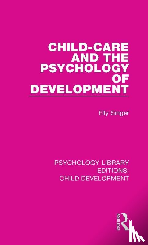 Singer, Elly - Child-Care and the Psychology of Development