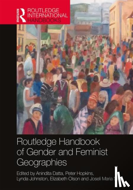 Anindita (Delhi School of Economics, University of Delhi, New Delhi) Datta, Peter Hopkins, Lynda Johnston, Elizabeth Olson - Routledge Handbook of Gender and Feminist Geographies