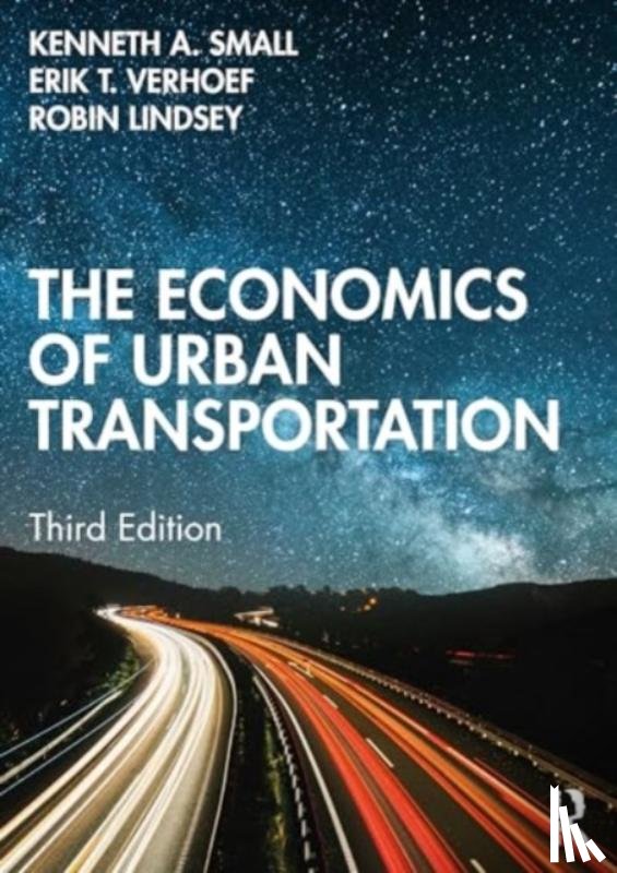 Small, Kenneth A. (University of California Irvine), Verhoef, Erik T. (Free University of Amsterdam, the Netherlands), Lindsey, Robin (University of British Columbia, Canada) - The Economics of Urban Transportation