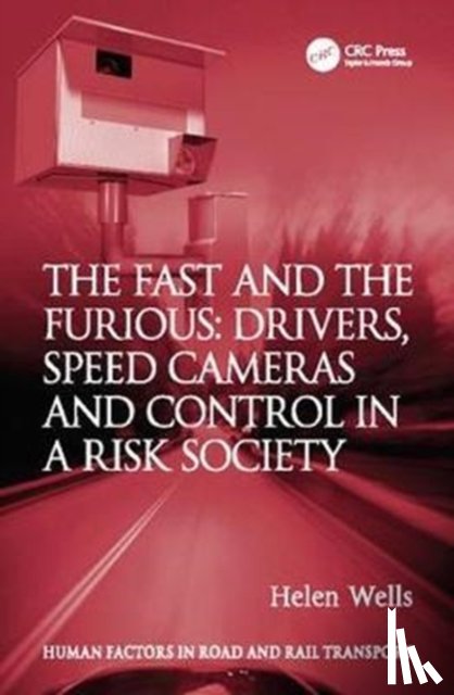 Wells, Helen - The Fast and The Furious: Drivers, Speed Cameras and Control in a Risk Society