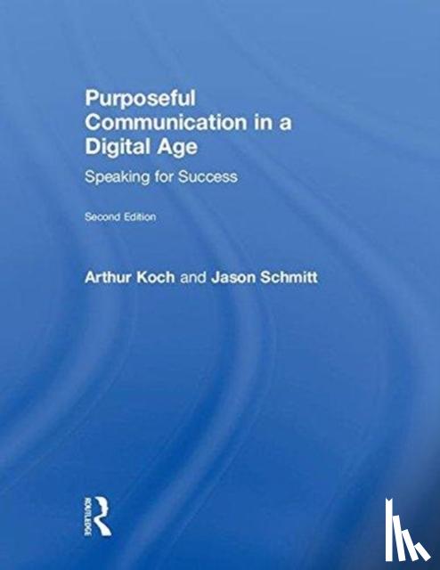 Schmitt, Jason, Koch, Arthur - Purposeful Communication in a Digital Age