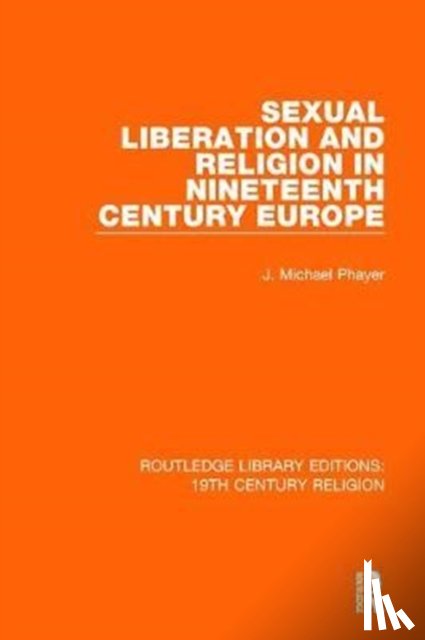 Phayer, J. Michael - Sexual Liberation and Religion in Nineteenth Century Europe
