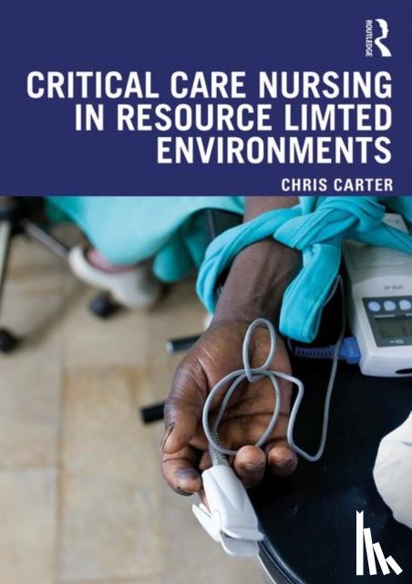 Carter, Chris - Critical Care Nursing in Resource Limited Environments