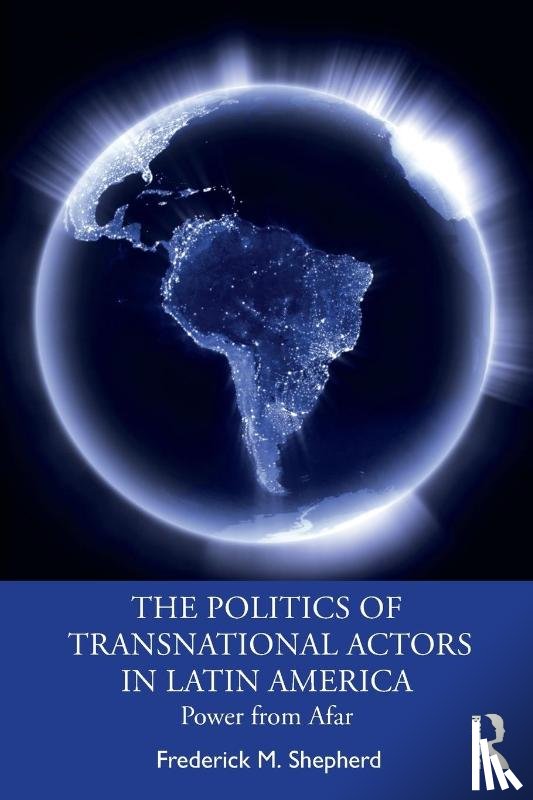 Shepherd, Frederick M. - The Politics of Transnational Actors in Latin America