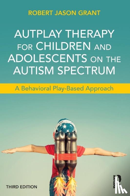 Grant, Robert Jason - AutPlay Therapy for Children and Adolescents on the Autism Spectrum