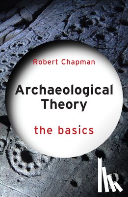 Chapman, Robert (Emeritus Professor of Archaeology at the University of Reading - Archaeological Theory