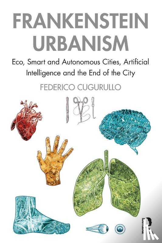 Cugurullo, Federico - Frankenstein Urbanism