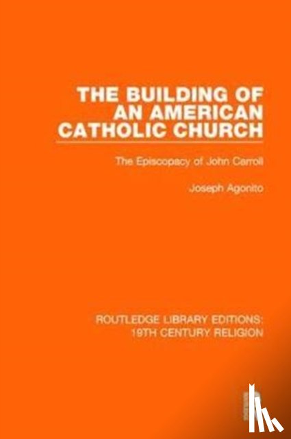Agonito, Joseph - The Building of an American Catholic Church