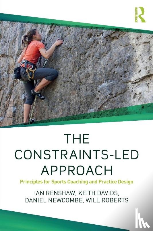 Renshaw, Ian (Queensland University of Technology, Roberts, Will, Davids, Keith (Sheffield Hallam University, Newcombe, Daniel (Oxford Brookes University - The Constraints-Led Approach