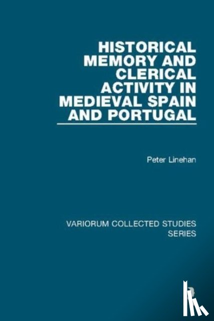 Linehan, Peter - Historical Memory and Clerical Activity in Medieval Spain and Portugal