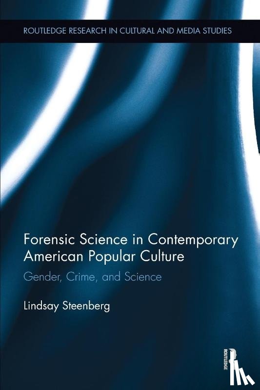 Steenberg, Lindsay - Forensic Science in Contemporary American Popular Culture