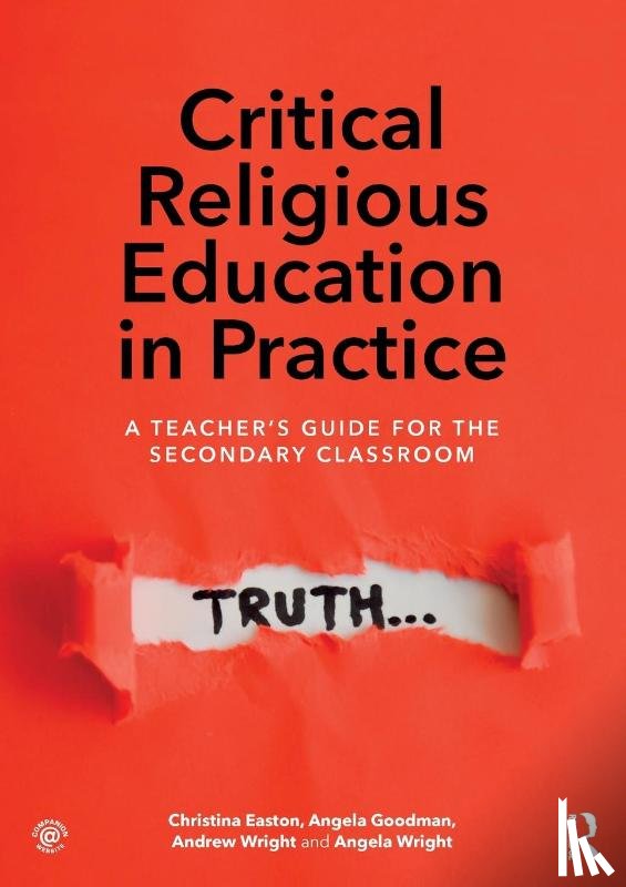 Christina Easton, Angela Goodman, Andrew (Kings College London, UK) Wright, Angela Wright - Critical Religious Education in Practice