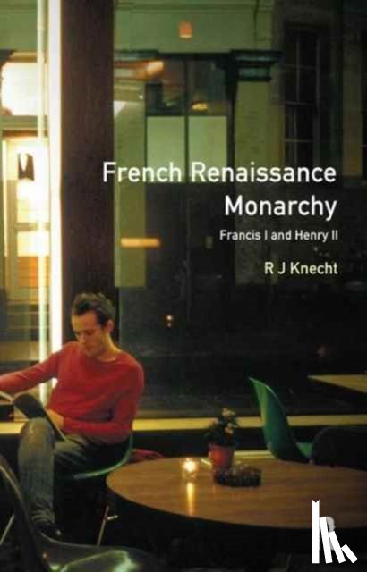 Knecht, R. J. - French Renaissance Monarchy