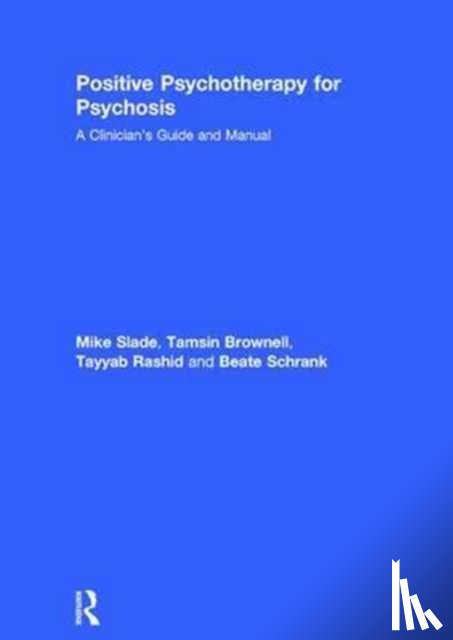 Slade, Mike (University of Nottingham), Brownell, Tamsin, Rashid, Tayyab (University of Toronto Scarborough (UTSC), Schrank, Beate (Karl Landsteiner University for Health Sciences - Positive Psychotherapy for Psychosis