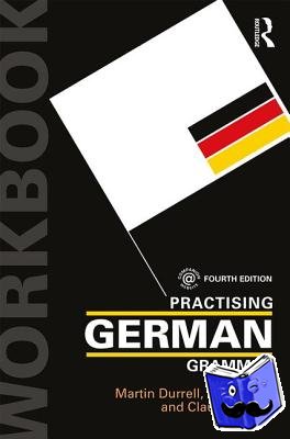 Durrell, Martin (University of Manchester, UK), Kohl, Katrin (University of Oxford, UK), Kaiser, Claudia (University of Oxford, UK) - Practising German Grammar