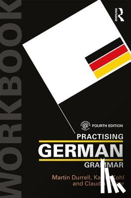 Durrell, Martin (University of Manchester, UK), Kohl, Katrin (University of Oxford, UK), Kaiser, Claudia (University of Oxford, UK) - Practising German Grammar