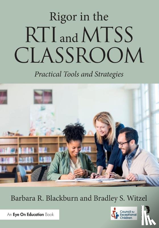 Blackburn, Barbara R. (Blackburn Consulting Group, Witzel, Bradley Steven (Winthrop University - Rigor in the RTI and MTSS Classroom