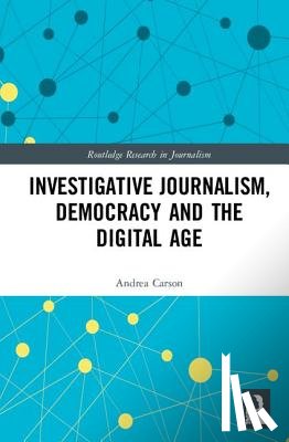 Carson, Andrea - Investigative Journalism, Democracy and the Digital Age