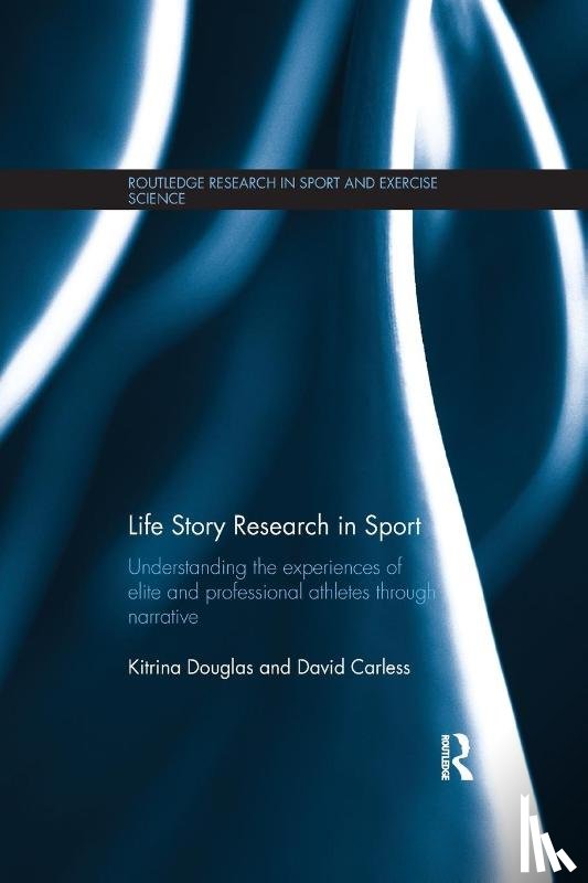 Douglas, Kitrina (University of Bristol, Carless, David (Leeds Metropolitan University - Life Story Research in Sport
