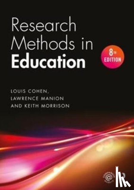 Cohen, Louis (Loughborough University, UK), Manion, Lawrence (Formerly Manchester Metropolitan University, UK), Morrison, Keith (Macau University of Science and Technology, Macau) - Research Methods in Education