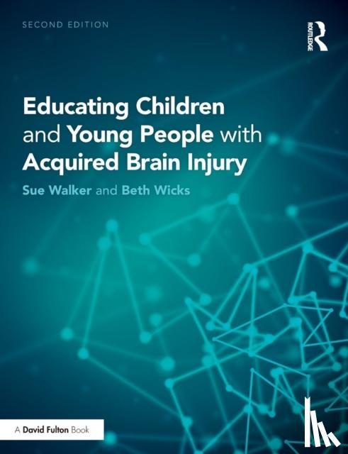 Walker, Sue (Educational Psychologist, UK), Wicks, Beth (Beth Wicks Consultancy, Nottingham, UK) - Educating Children and Young People with Acquired Brain Injury