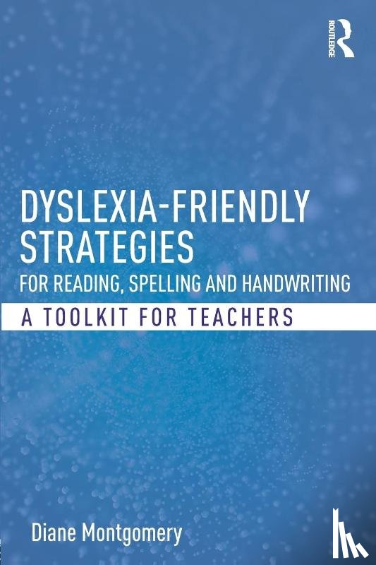 Montgomery, Diane (Middlesex University - Dyslexia-friendly Strategies for Reading, Spelling and Handwriting