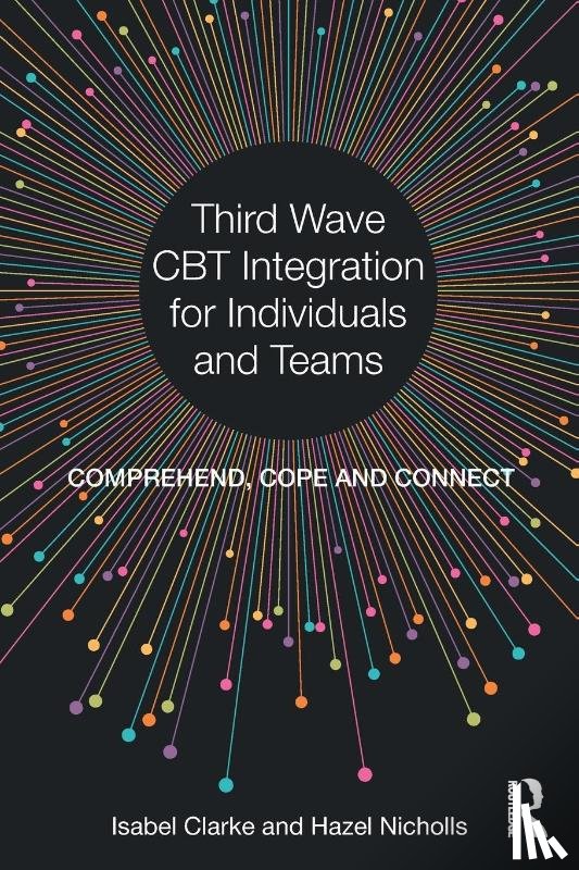 Clarke, Isabel, Nicholls, Hazel - Third Wave CBT Integration for Individuals and Teams