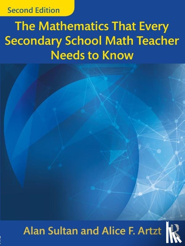 Sultan, Alan (Queens College/ City University of New York, Artzt, Alice F. (Queens College/ City University New York - The Mathematics That Every Secondary School Math Teacher Needs to Know