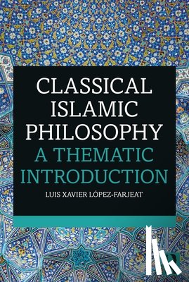 Lopez-Farjeat, Luis Xavier - Classical Islamic Philosophy