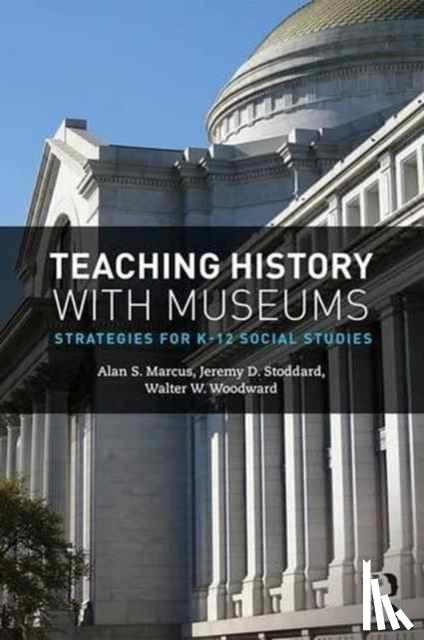 Marcus, Alan (University of Connecticut, CT, USA), Stoddard, Jeremy (William & Mary, VA, USA), Woodward, Walter W. - Teaching History with Museums