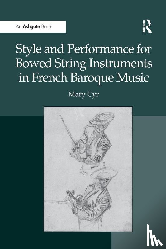 Cyr, Mary - Style and Performance for Bowed String Instruments in French Baroque Music