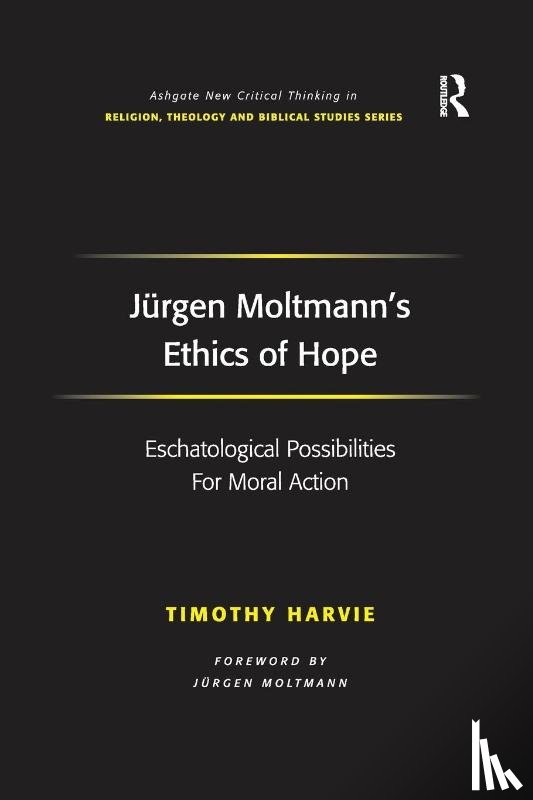 Harvie, Timothy - Jurgen Moltmann's Ethics of Hope