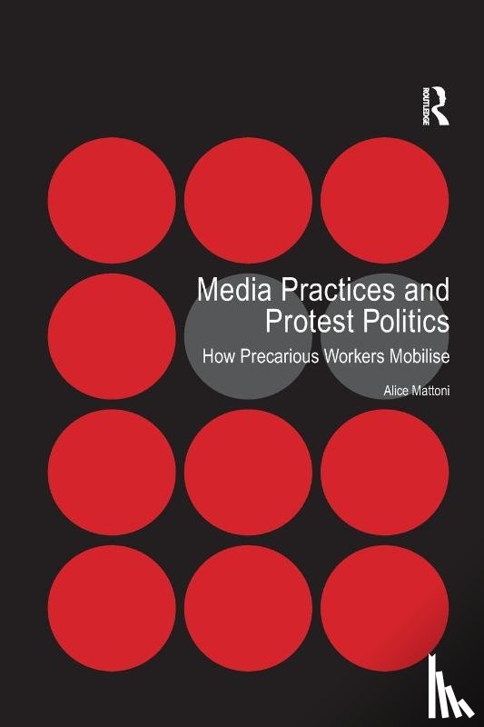 Mattoni, Alice - Media Practices and Protest Politics