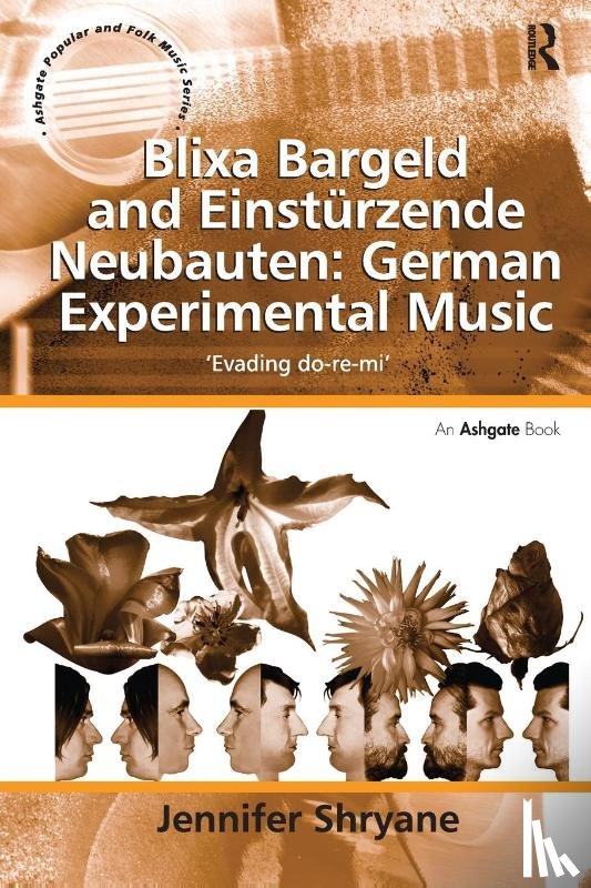 Shryane, Jennifer - Blixa Bargeld and Einsturzende Neubauten: German Experimental Music