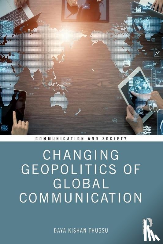 Thussu, Daya (Hong Kong Baptist University) - Changing Geopolitics of Global Communication