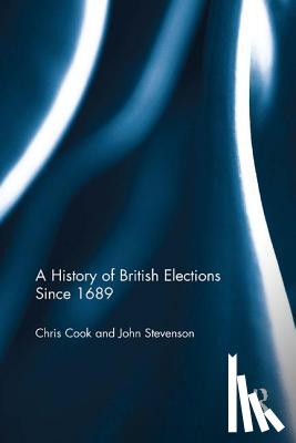 Cook, Chris, Stevenson, John - A History of British Elections since 1689
