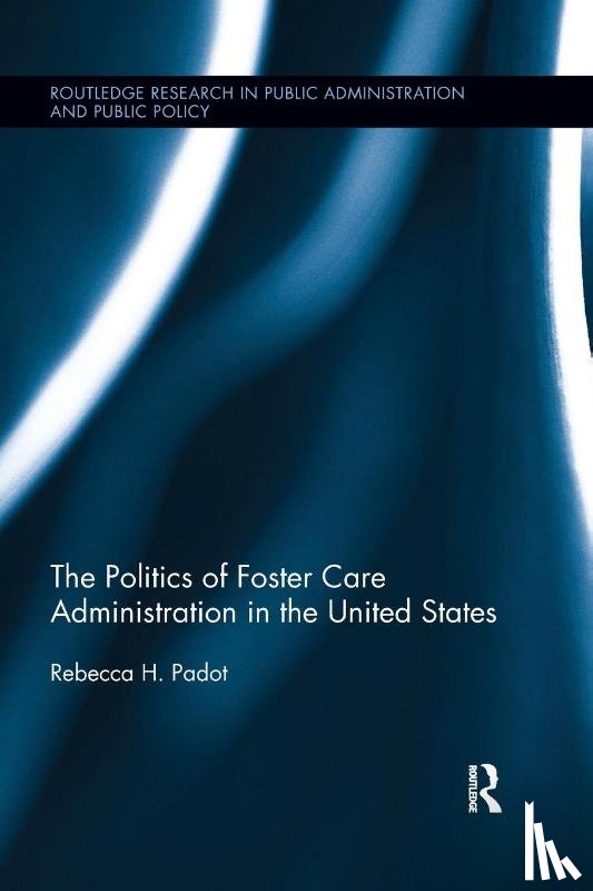 Padot, Rebecca H. (University of Pennsylvania - The Politics of Foster Care Administration in the United States