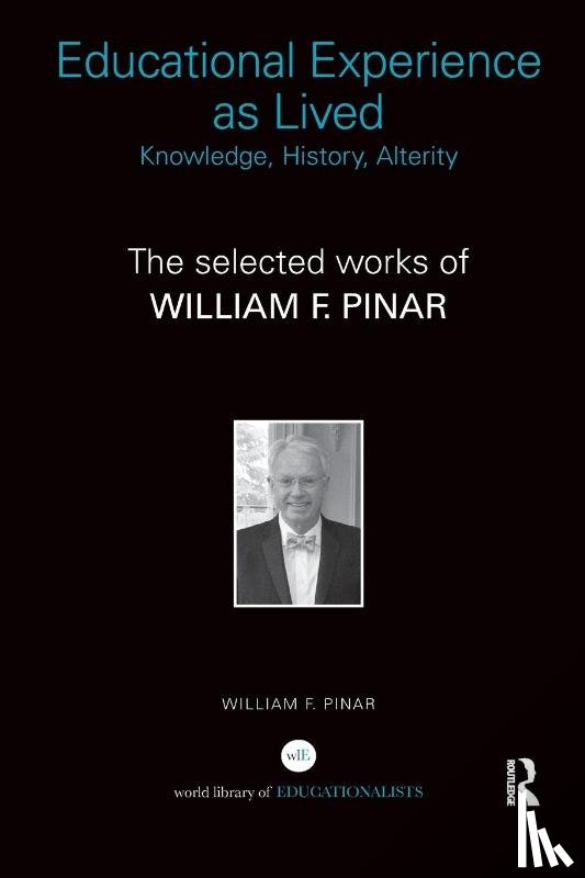 Pinar, William F. (University of British Columbia - Educational Experience as Lived: Knowledge, History, Alterity