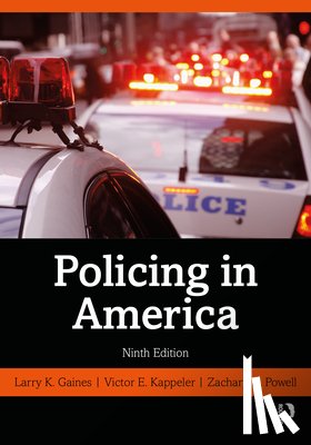 Gaines, Larry K., Kappeler, Victor E., Powell, Zachary A. - Policing in America