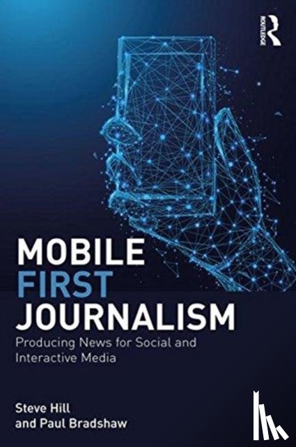 Hill, Steve, Bradshaw, Paul (Birmingham City University - Mobile-First Journalism