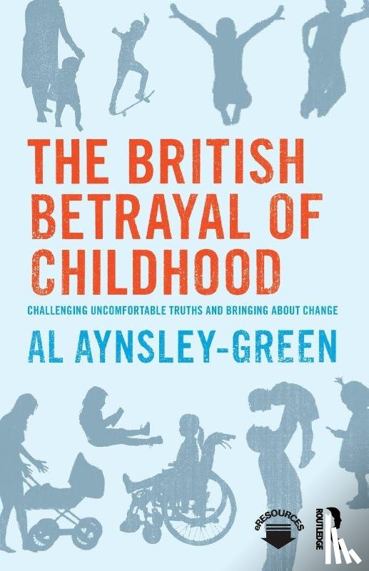 Aynsley-Green, Al - The British Betrayal of Childhood