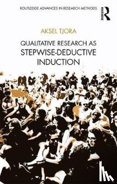 Tjora, Aksel (Norway University of Science and Technology - Qualitative Research as Stepwise-Deductive Induction