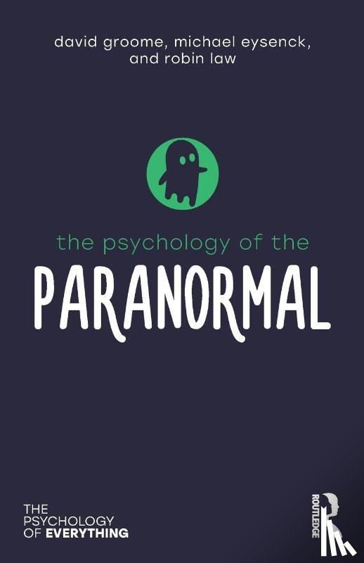 Groome, David, Eysenck, Michael (Emeritus Professor of Psychology in the psychology department at Royal Holloway University of London, Law, Robin (Westminster University - The Psychology of the Paranormal