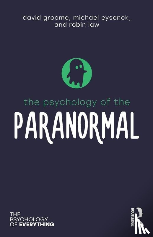 Groome, David (Formerly at the University of Westminster, UK), Eysenck, Michael (Emeritus Professor of Psychology in the psychology department at Royal Holloway University of London, UK), Law, Robin (Westminster University, UK) - The Psychology of the Paranormal