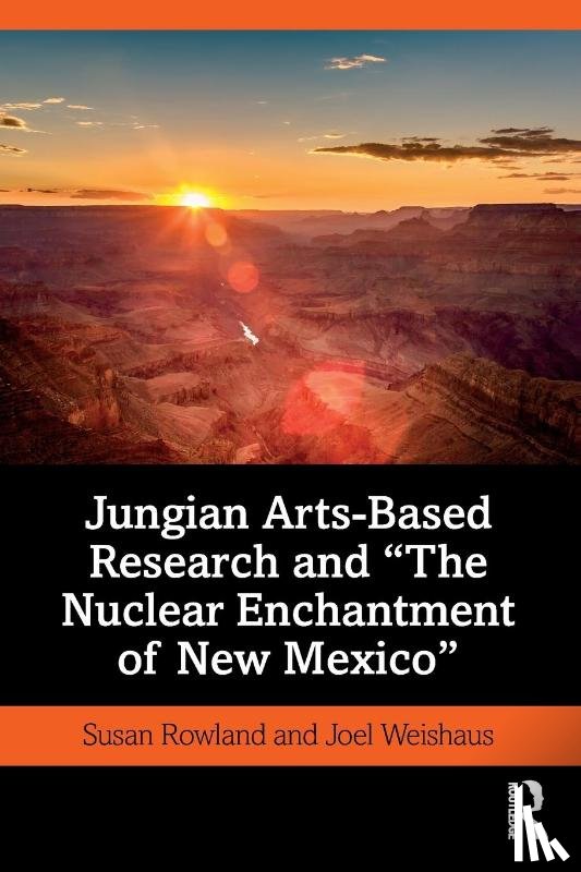Rowland, Susan, Weishaus, Joel - Jungian Arts-Based Research and "The Nuclear Enchantment of New Mexico"