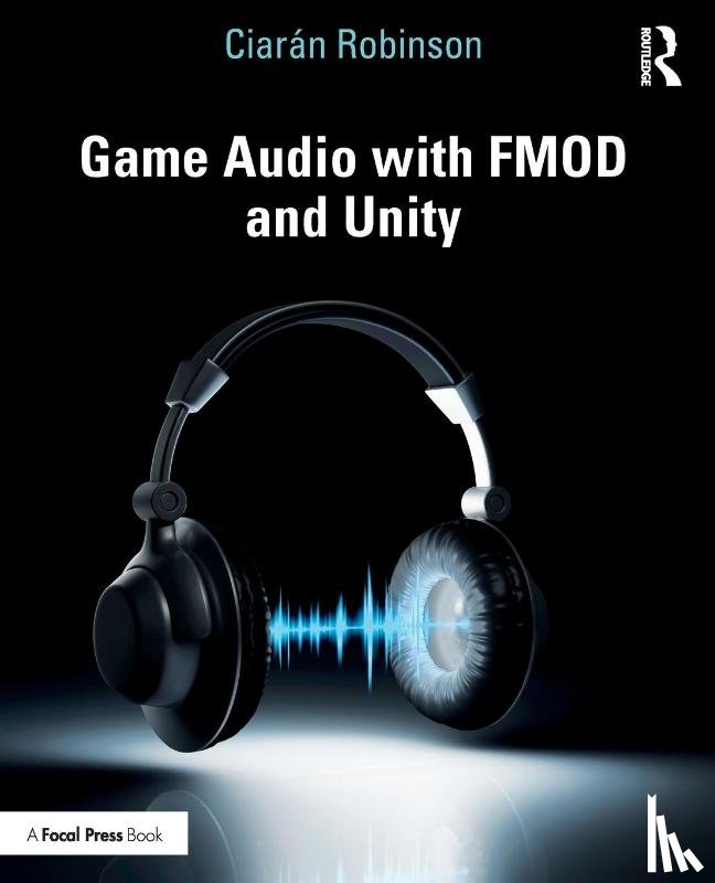 Robinson, Ciaran - Game Audio with FMOD and Unity