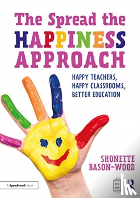 Bason-Wood, Shonette - The Spread the Happiness Approach: Happy Teachers, Happy Classrooms, Better Education